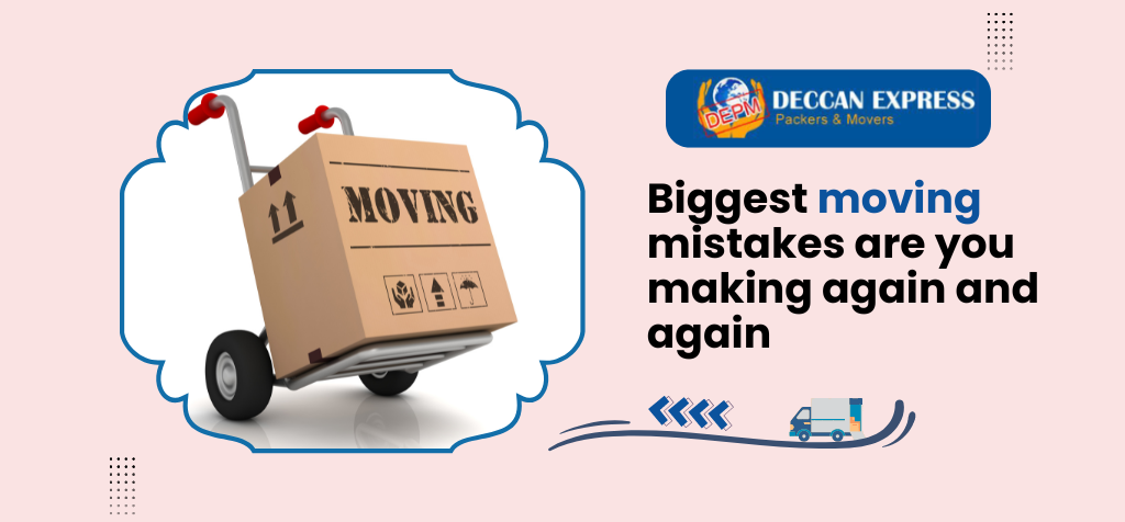 Biggest moving mistakes are you making again and again