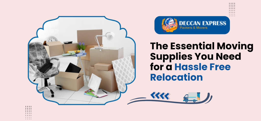 The Essential Moving Supplies You Need for a Hassle Free Relocation