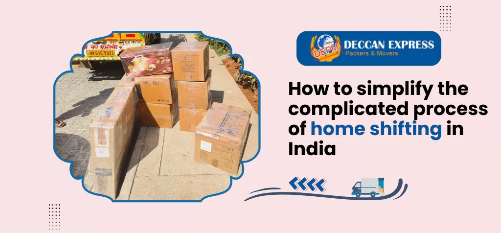 How to simplify the complicated process of home shifting in India