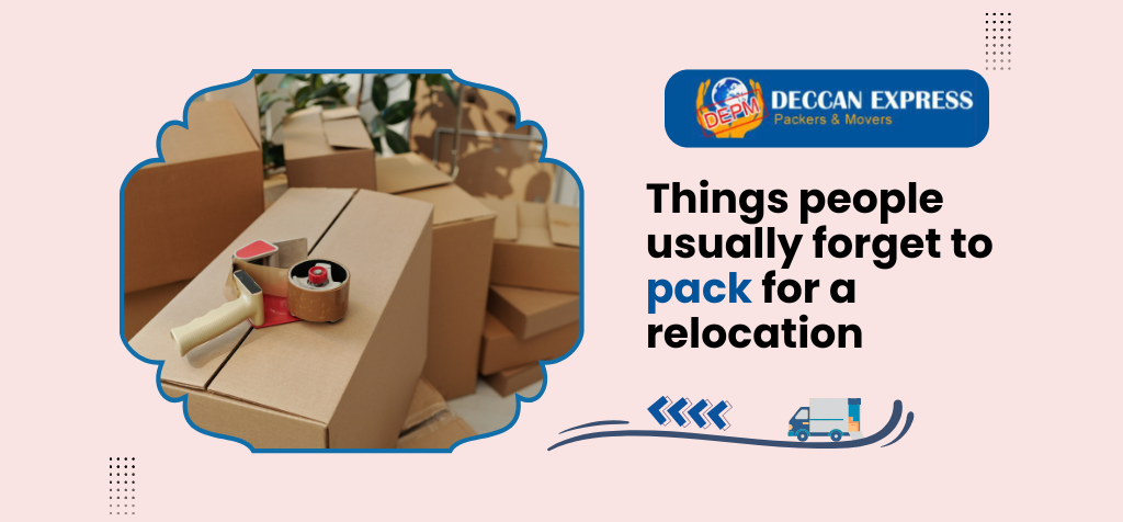 Things people usually forget to pack for a relocation