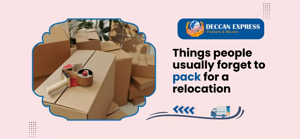 Things People Usually Forget to Pack for a Relocation