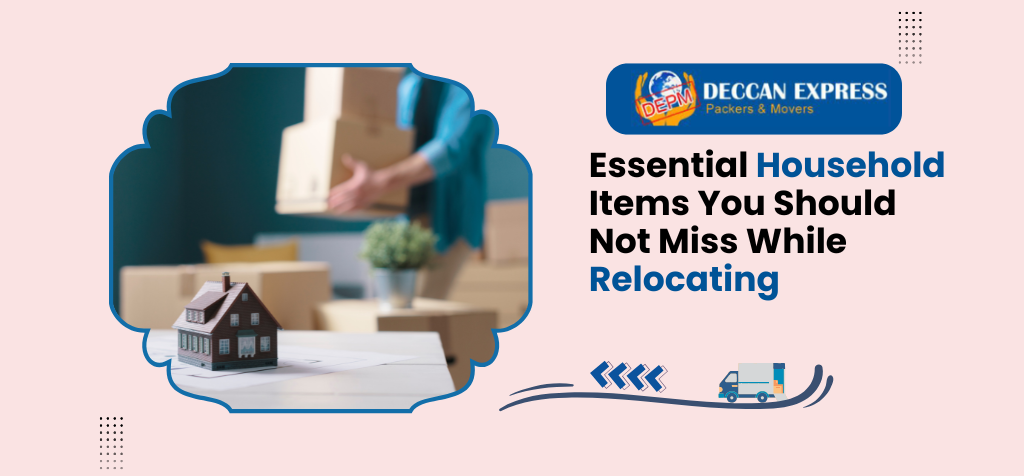 Essential Household Items You Should Not Miss While Relocating