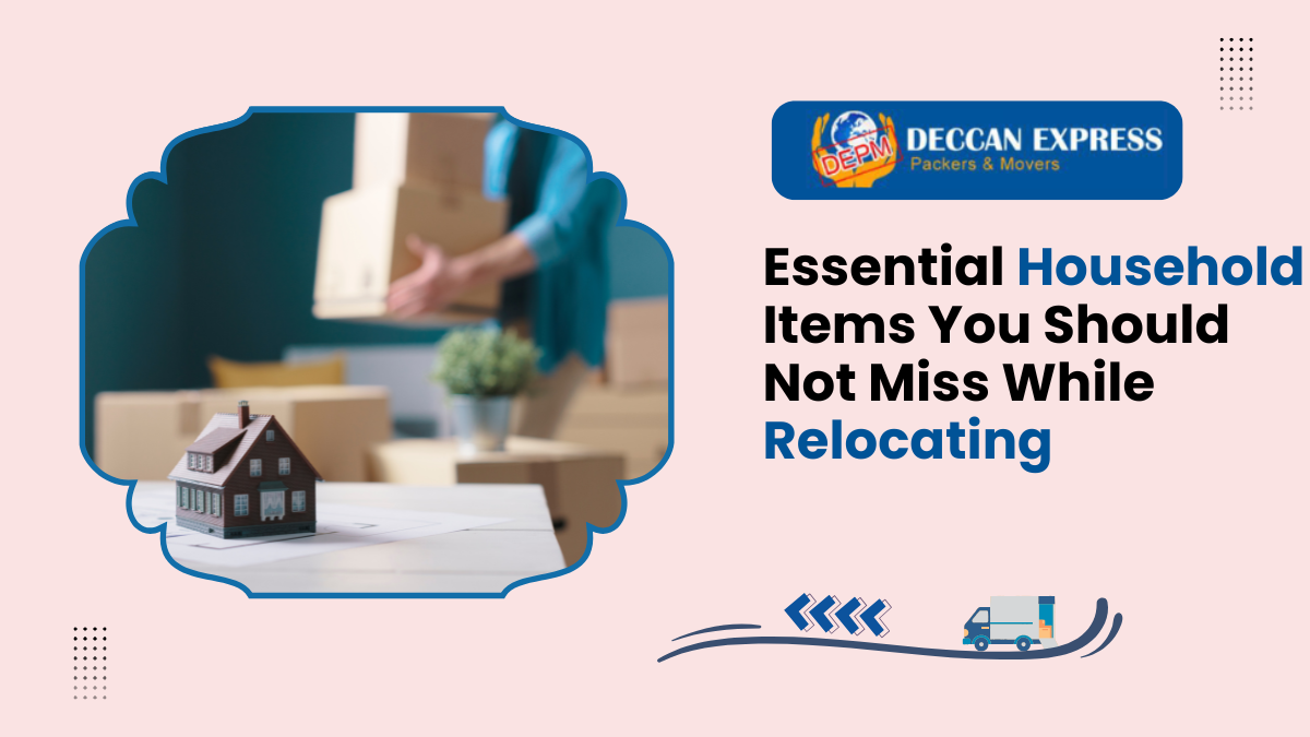 Essential Household Items You Should Not Miss While Relocating