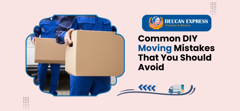 Common DIY Moving Mistakes That You Should Avoid