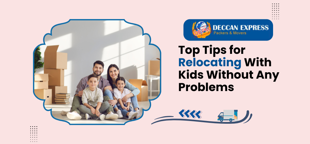 Top Tips for Relocating With Kids Without Any Problems