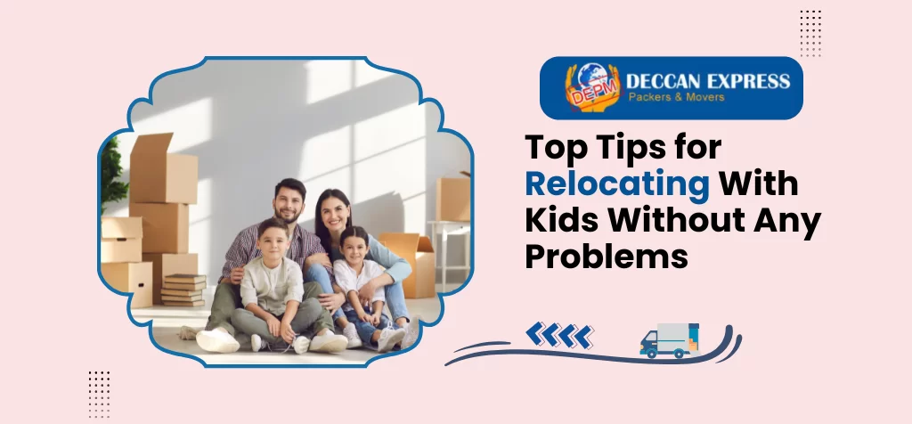 Top Tips for Relocating With Kids Without Any Problems