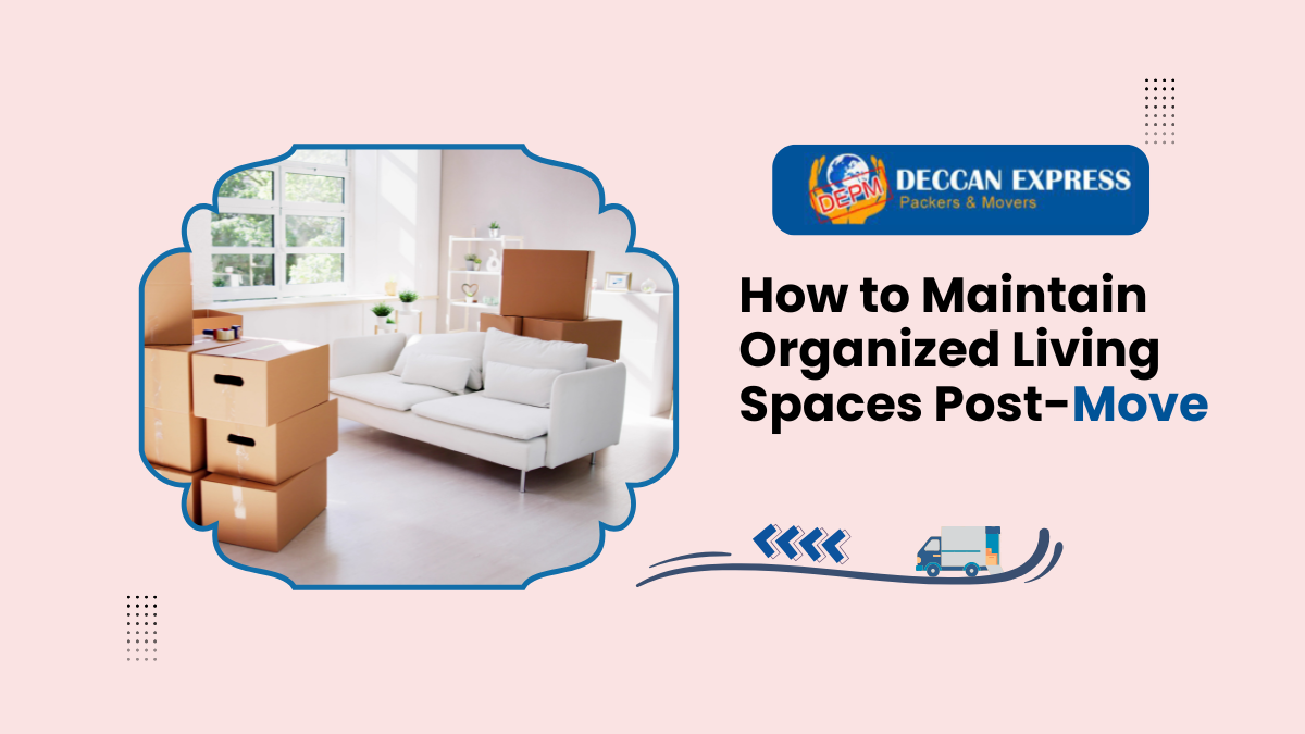 How to Maintain Organized Living Spaces Post-Move