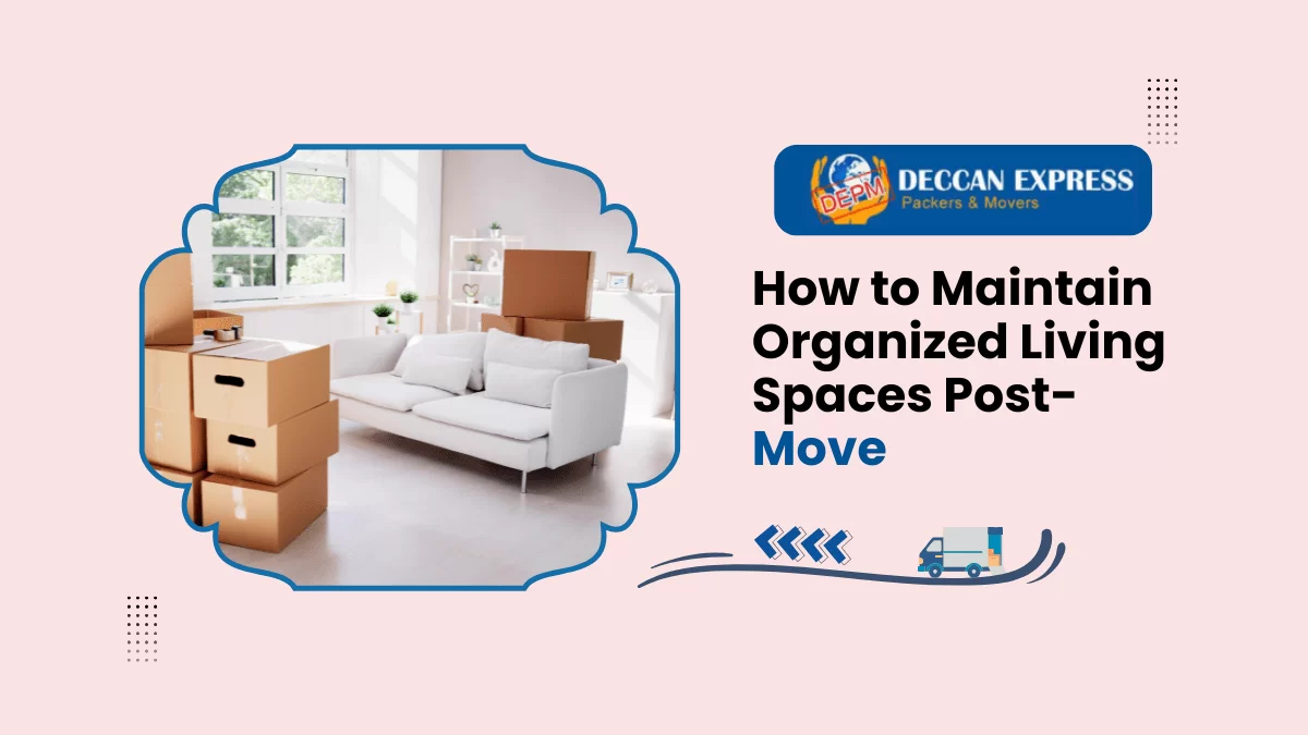 How to Maintain Organized Living Spaces Post-Move