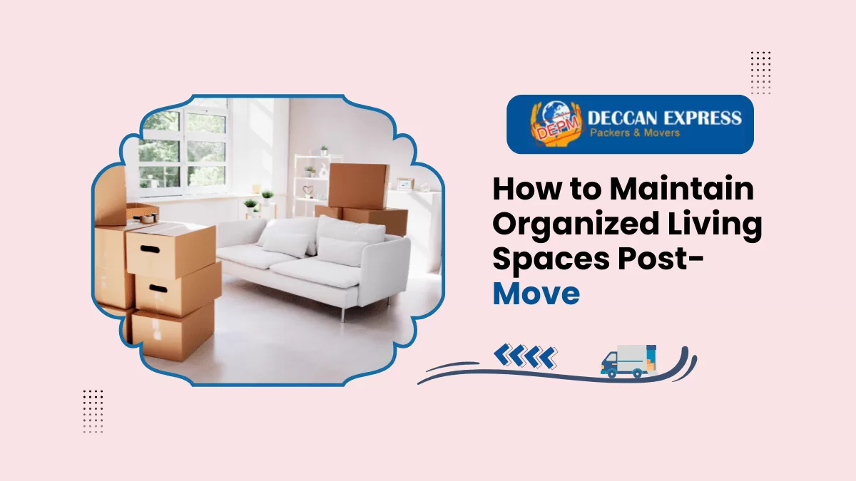 How to Maintain Organized Living Spaces Post-Move