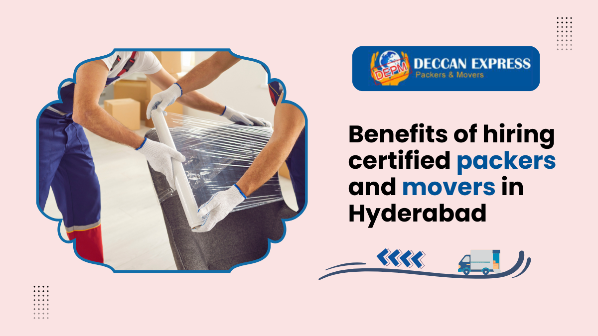 Benefits of hiring certified packers and movers in Hyderabad