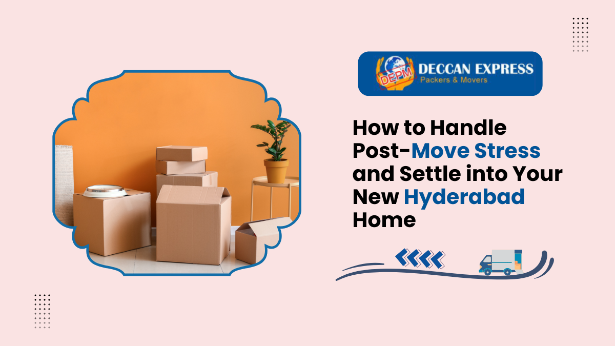 How to Handle Post-Move Stress and Settle into Your New Hyderabad Home