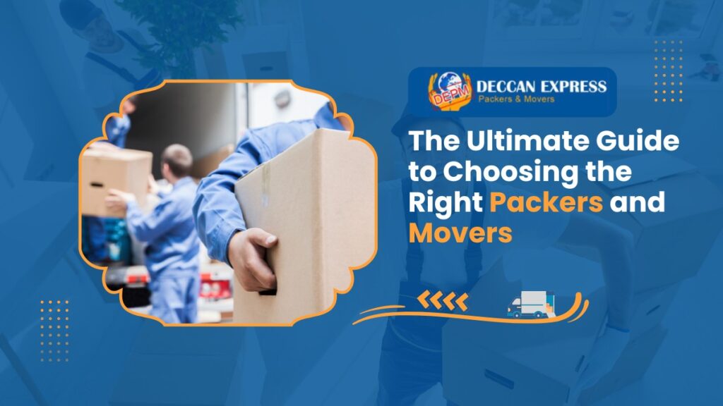 The Ultimate Guide to Choosing the Right Packers and Movers | Deccan ...