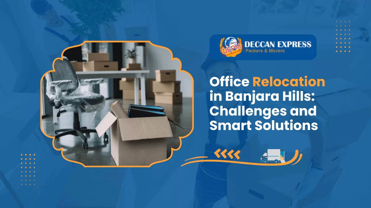 Office Relocation in Banjara Hills: Challenges and Smart Solutions
