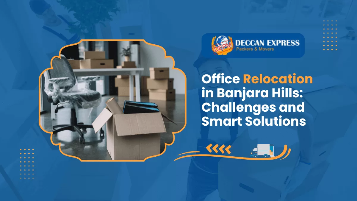 Office Relocation in Banjara Hills: Challenges and Smart Solutions