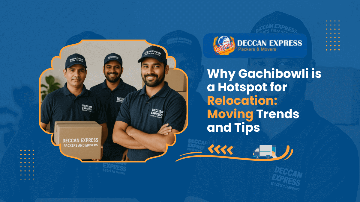 Why Gachibowli is a Hotspot for Relocation Moving Trends and Tips